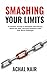 Smashing Your Limits: A Practical Journey to Strengthen Self-Efficacy, Rewire the Brain, and Build Resilience Amid Real-World Challenges