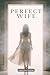 Perfect Wife: 100 True Stories of Women With Terrifying Secrets (Domestic Thriller)