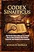 Codex Sinaiticus: The World’s Oldest Bible and the Untold Story of How Scripture Was Written, Preserved, and Changed Across Centuries