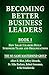 Becoming Better Business Leaders by Albert B Blixt