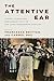 The Attentive Ear: Sound, Cognition, and Subjectivity in the Long Nineteenth Century (Sound in History)