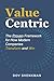 Value Centric: The Proven Framework for How Modern Companies Transform and Win