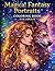 Magical Fantasy Portraits Coloring Book for Adults: Enchanting Fairies, Mystical Women, Witches, Elves & Dreamlike Beauty Portraits for Relaxation and Creative Escape