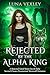 Rejected by the Alpha King: A Rejected Fated Mates Secret Baby Second Chance Paranormal Werewolf Romance