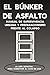 EL BÚNKER DE ASFALTO: Manual de supervivencia urbana y preparacionismo frente al colapso: Guía definitiva de supervivencia en el hogar, fortificación ... frente al apocalipsis (Spanish Edition)