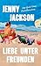 Liebe unter Freunden: Roman...