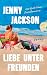 Liebe unter Freunden: Roman - Der neue große Roman der Autorin des New-York-Times-Bestsellers »Pineapple Street« – »Charmant, clever und die perfekte ... Claire Burke (»Yesteryear«) (German Edition)