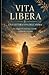 “Vita Libera – Una Lettera Viva dell’Anima” (Italian Edition)