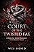 Court of the Twisted Fae: A Dark Fae Court Romance with Deadly Trials