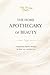 THE HOME APOTHECARY OF BEAUTY: Traditional Natural Recipes for Skin, Hair, and Self-Care