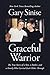 Graceful Warrior: The True Story of a Son, a Father, and a Family Who Carried Each Other Through