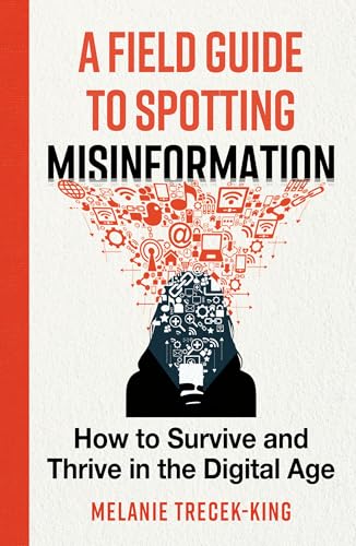 A Field Guide to Spotting Misinformation: How to Survive and Thrive in the Digital Age (Paperback)