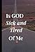 Is GOD Sick and Tired of me