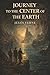 Journey to the Center of the Earth: A Hidden World Below, a Desperate Descent, and Wonders No One Was Meant to See