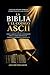 La Biblia y el código ASCII: Lenguaje sagrado, símbolos y estructura en la era digital (Spanish Edition)