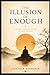 The Illusion of Enough: A Journey from Perfection to Inner Freedom