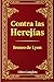 Contra las Herejías: Una Defensa Atemporal de la Fe Cristiana Primitiva: La Obra Completa de Ireneo de Lyon – Una Refutación Poderosa del Gnosticismo ... de la Doctrina Cristiana (Spanish Edition)