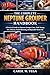 THE COMPLETE NEPTUNE GROUPER HANDBOOK: A Practical Guide to Neptune Grouper Care, Tank Setup, Diet, Behavior, Health Monitoring, and Responsible Marine Fish Keeping