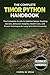 THE COMPLETE TIMOR PYTHON HANDBOOK: The Complete Guide to Habitat Setup, Feeding Secrets, Behavior Insights, Health Care, and Proven Techniques for Long-Term Ethical Ownership