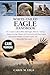 WHITE-TAILED EAGLE HANDBOOK: The Complete Guide to White-Tailed Eagles: Behavior, Hunting Mastery, Nesting, Lifespan, and Conservation with Deep ... Ecosystem Impact, and Responsible Observation