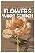 Flower Word Search Puzzle Book: Easy-to-Read Large Print Puzzles Featuring Garden Flowers, Plants & Nature Words | 75+ Word Searches | Perfect for Adults, Teens & Nature Lovers