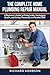 The Complete Home Plumbing Repair Manual: A Beginner's Guide to Fixing Leaks, Unclogging Drains, and Saving Thousands on Plumber Bills