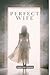 Perfect Wife: 100 True Stories of Women With Terrifying Secrets (Domestic Thriller)