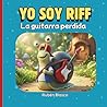 YO SOY RIFF - La guitarra perdida: Un cuento infantil sobre la responsabilidad, el orden y el amor por la música. (Spanish Edition)