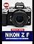 NIKON Z F BENUTZERHANDBUCH FÜR ANFÄNGER 2026: Die ultimative Schritt-für-Schritt-Anleitung voller hilfreicher Tipps für Senioren (German Edition)