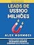 Leads de US$100 milhões: Como fazer com que estranhos queiram comprar seus produtos (Acquisition.com $100M Series) (Portuguese Edition)