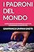 I PADRONI DEL MONDO: STORIA SEGRETA DEI POTERI OCCULTI CHE GOVERNANO LE NOSTRE VITE (Italian Edition)