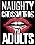 Naughty Crossword for Adults: 101 Explicit, Spicy and Dirty Crossword Puzzles - An Adult Activity Book Packed with Adult Humor, Kinky Themes and Sexy Wordplay