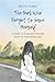 The Girl Who Forgot to Save Herself: A Guide for Everyone Who Has Ever Put Themselves Last