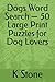 Dogs Word Search — 50 Large Print Puzzles for Dog Lovers