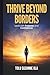 Thrive Beyond Borders: Lead with Purpose and Confidence