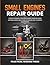 SMALL ENGINES REPAIR GUIDE:...