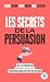 Les Secrets de la persuasio...