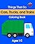 Cars, Trucks, and Trains: Things That Go Coloring Book: A Simple Vehicles Coloring Book for Toddlers Ages 1–5 Featuring Cars, Trucks, and Trains