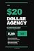 The $20 Agency: How to Repl...