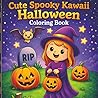Cute Spooky Kawaii Halloween Coloring Book: Adorable Ghosts, Pumpkins, Witches & Monsters – Fun and Easy Halloween Coloring Pages (Kawaii Cuties Coloring Book Series)