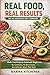 Real Food, Real Results: The No-Nonsense Diet Cookbook: Whole-Food Recipes for Sustainable Weight Loss: No Gimmicks, No Restrictions, Just Delicious Meals That Work (The Metabolic Kitchen Series)