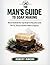 The Man's Guide to Soap Making: Natural Handmade Bar Soap Recipes for Masculine Scents — Pine Tar, Charcoal, Bourbon & More for Beginners