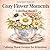 Cozy Flower Moments Coloring book: Calming Floral Designs for Adults Relaxation and Stress Relief with Beautiful Botanical Illustrations