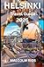 HELSINKI TRAVEL GUIDE 2O26: Ultimate Travel Tips, Itineraries, Food, Culture, and Hidden Treasures for 2026