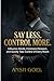 Say Less. Control More.: "Influence Minds, Command Respect, and Quietly Take Control of Every Room”