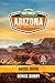 ARIZONA BUCKET LIST TRAVEL GUIDE NORTHWEST SCENIC ROAD TRIPS: Route Details to Epic Desert, Canyon & Water Destinations. Basic to luxury, eat, sleep & play itineraries for families to solo travellers