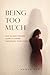 Being Too Much: Why So Many People Learn to Shrink Themselves to Be Loved
