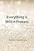 Everything Is Still in Process: A Journey Through Pain, Perception, and Self-Discovery