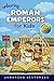Unboring Roman Emperors for Kids: Funny, Interesting, Concise Guide to Roman Emperors, Powerful Rulers, and Wild True Stories You Won't Believe Are ... Guide to Ancient Civilizations & Mythology)