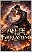 The Ashes of The Everlasting: Book Four (The Thornbound Vow Series)